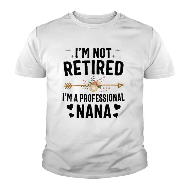 I'm Not Retired I'm A Professional Nana Mother's Day Youth T-shirt