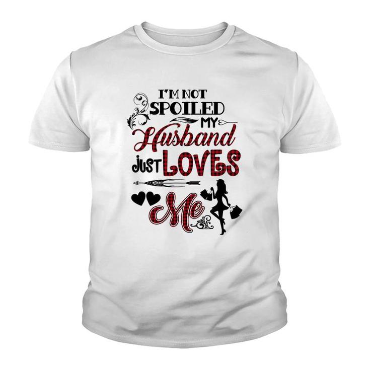 Im Not Spoiled My Husband Just Loves Me Youth T-shirt