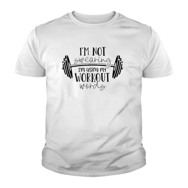 I'm Not Swearing I'm Using My Workout Words Fitness Gym Fun Youth T-shirt