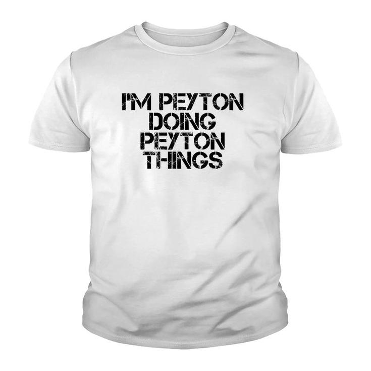 I'm Peyton Doing Peyton Things Name Funny Birthday Gift Idea Youth T-shirt