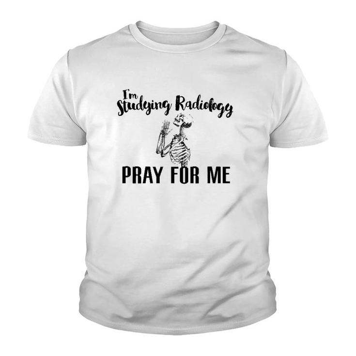 I'm Studying Radiology Pray For Me, Radiology Tech Graduate Youth T-shirt