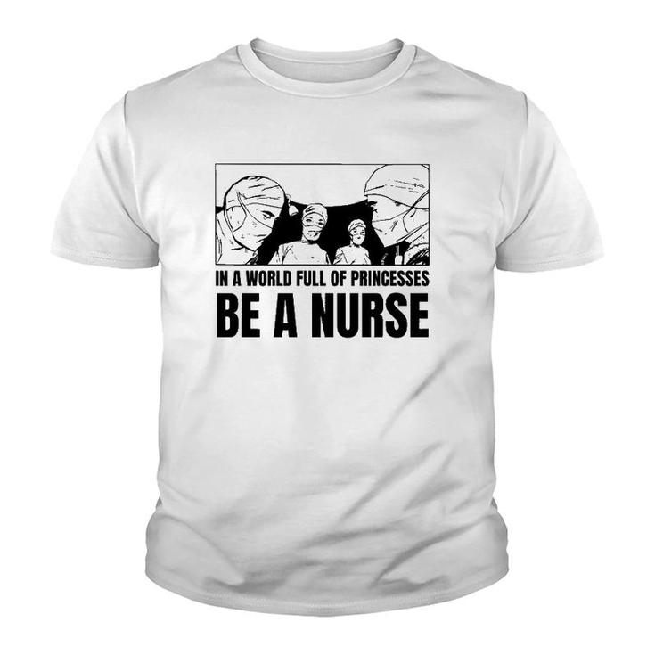 In A World Full Of Princesses Be A Nurse Essential Youth T-shirt