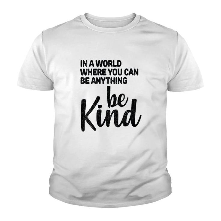 In A World Where You Can Be Anything Be Kind Youth T-shirt