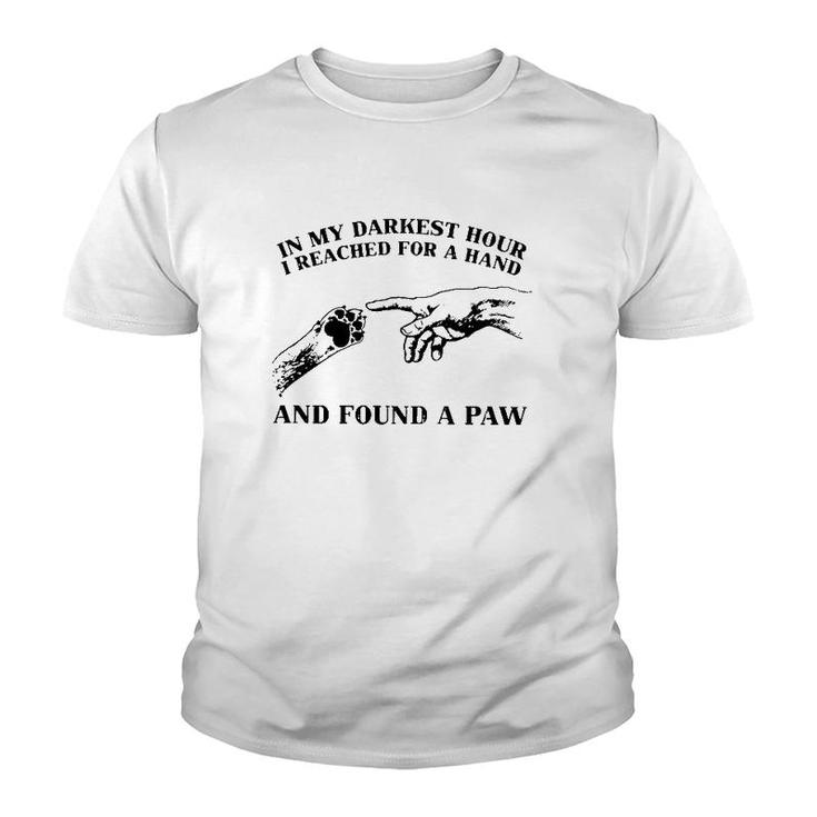 In My Darkest Hour I Reached For A Hand And Found A Paw Dog Lover Owner Youth T-shirt