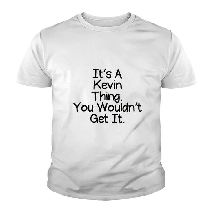 It Is A Kevin Thing You Would Not Get It Youth T-shirt