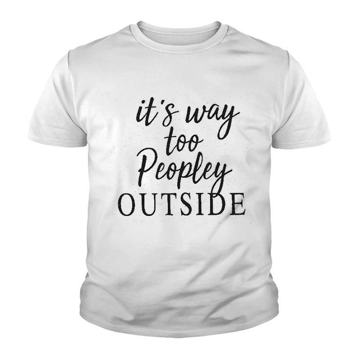 It Is Way Too Peopley Outside Youth T-shirt