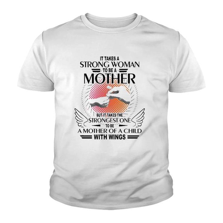 It Takes A Strong Woman To Be A Mother But It Takes The Strongest One To Be A Mother Of A Child With Wings Youth T-shirt