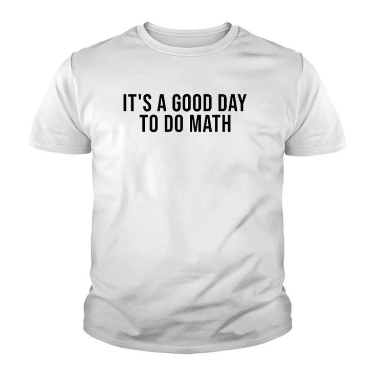 It's A Good Day To Do Math Costume Funny Math Teacher Youth T-shirt