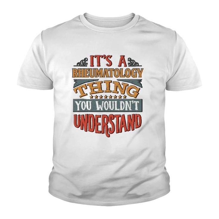 It's A Rheumatology Thing You Wouldn't Understand Youth T-shirt