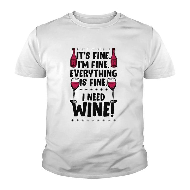 It's Fine I'm Fine Everything Is Fine I Need Wine Funny Gear Youth T-shirt