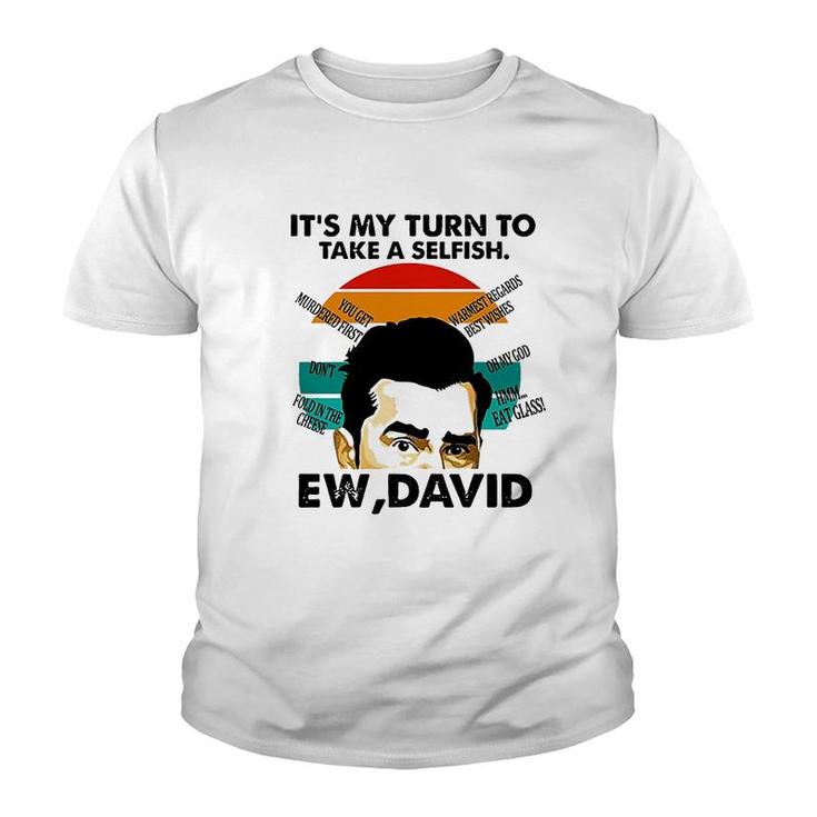 Its My Turn To Take A Selfish Ew David Youth T-shirt