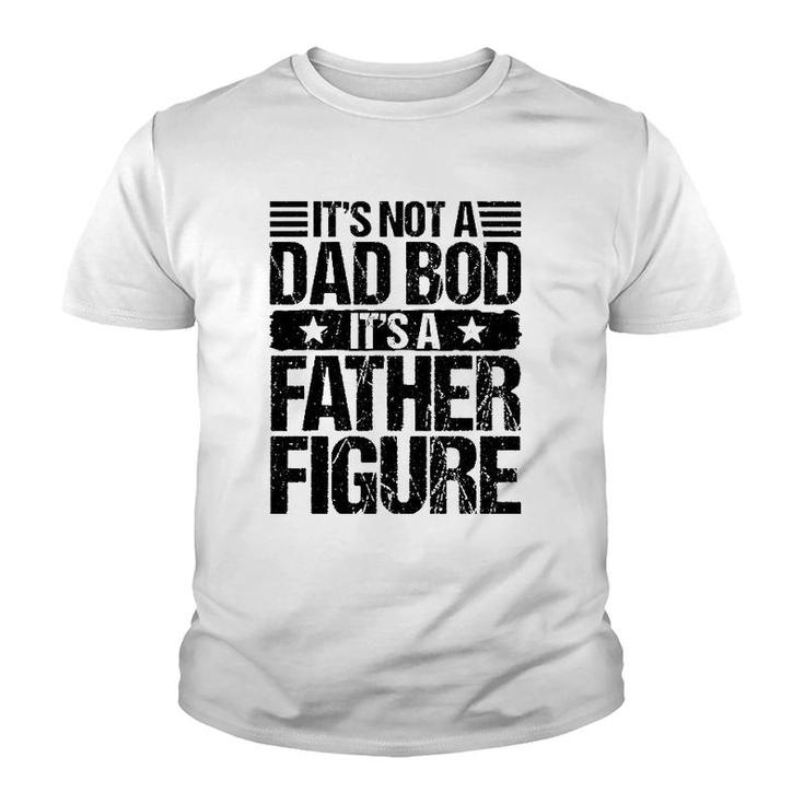 It's Not A Dad Bod It's A Father Figure Funny Father's Day Youth T-shirt