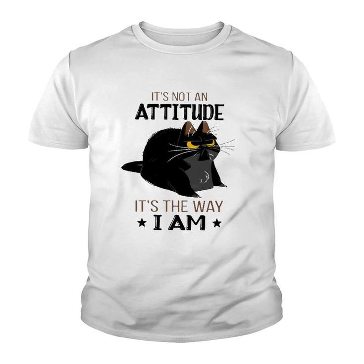 It's Not An Attitude It's The Way I Am Funny Grumpy Black Cat Youth T-shirt