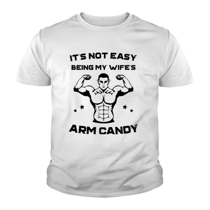 It's Not Easy Being My Wife's Arm Candy Husband Gift Youth T-shirt