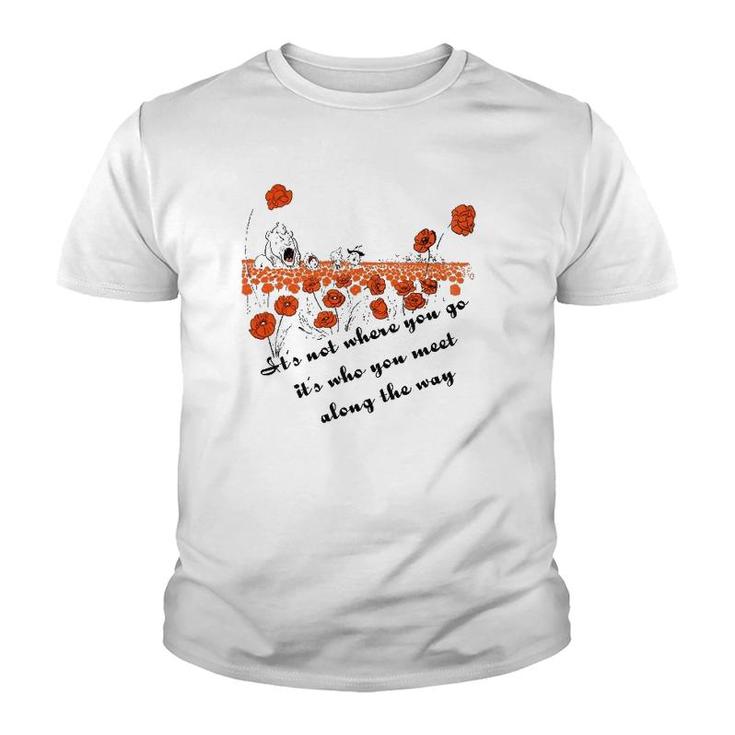 It's Not Where You Go But Who You Meet Along The Way Youth T-shirt