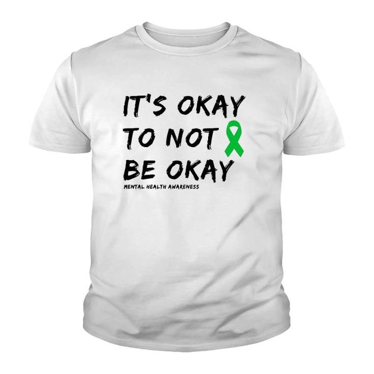 It's Okay To Not Be Okay Mental Health Awareness  Youth T-shirt