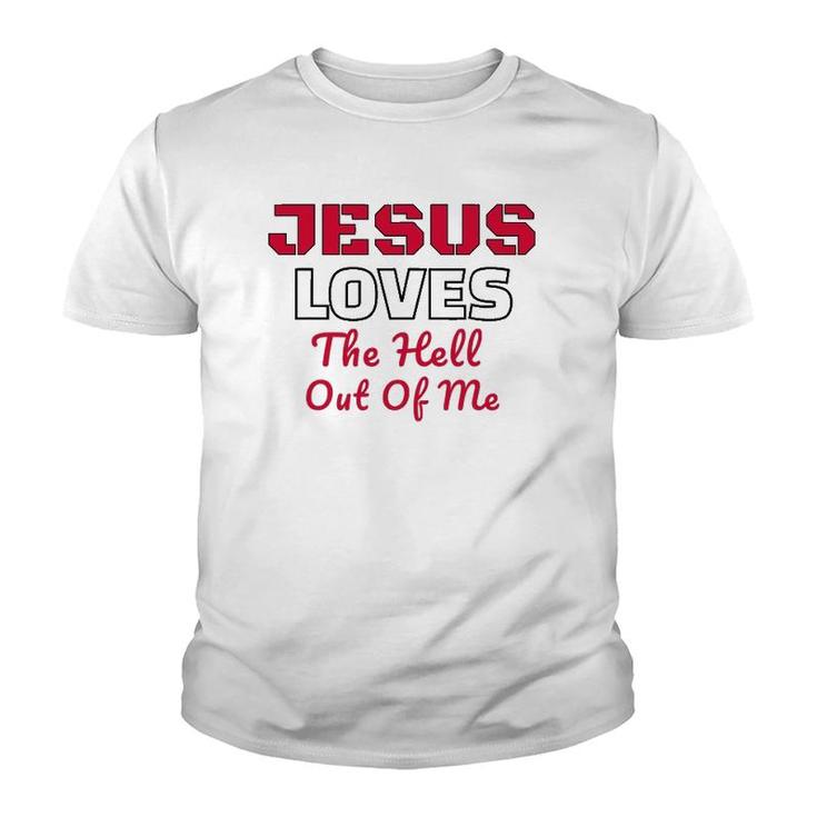 Jesus Loves The Hell Out Of Me Jesus Loves Me Youth T-shirt