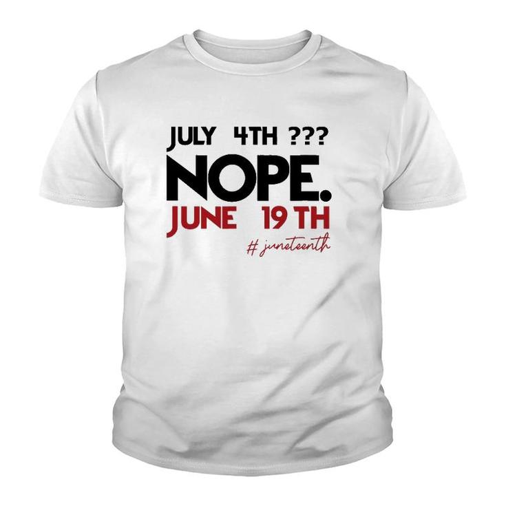 July 4Th Nope June 19Th Black History Juneteenth Youth T-shirt