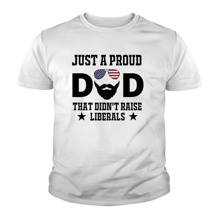 Just A Proud Dad That Didn't Raise Liberals Father's Day Gift  Youth T-shirt