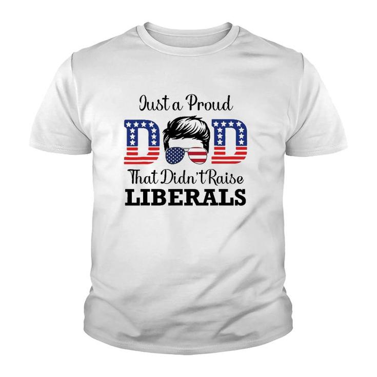 Just A Proud Dad That Didn't Raise Liberals Funny Men Youth T-shirt