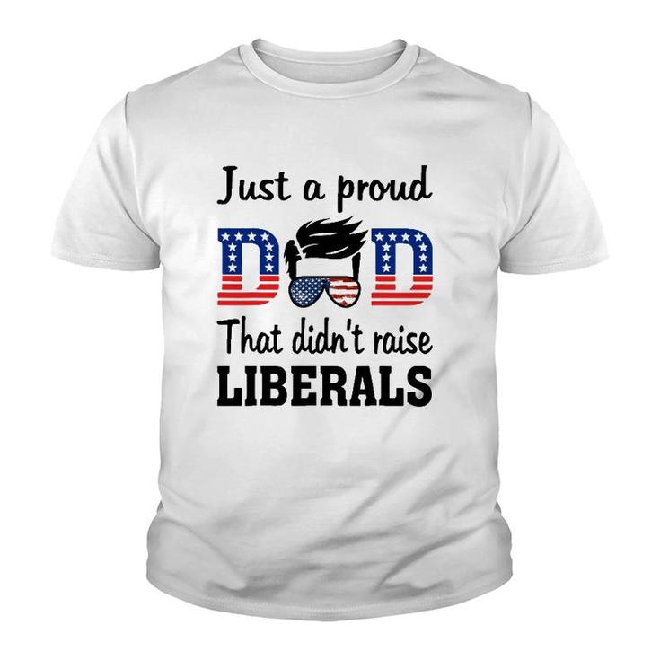 Just A Proud Dad That Didn't Raise Liberals Youth T-shirt