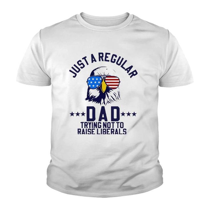 Just A Regular Dad Trying Not To Raise Liberals Funny Gift Youth T-shirt