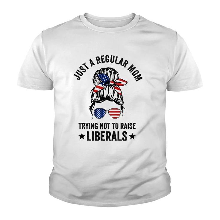 Just A Regular Mom Trying Not To Raise Liberals Funny Youth T-shirt