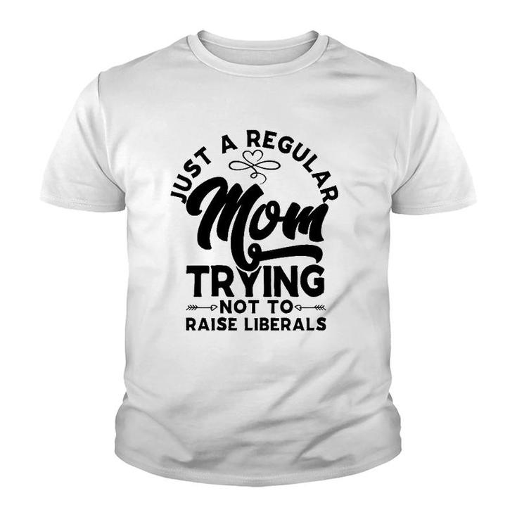 Just A Regular Mom Trying Not To Raise Liberals Mother's Day Arrows Youth T-shirt