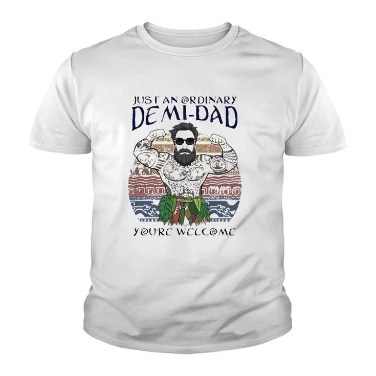 Just An Ordinary Demi-Dad You're Welcome Youth T-shirt