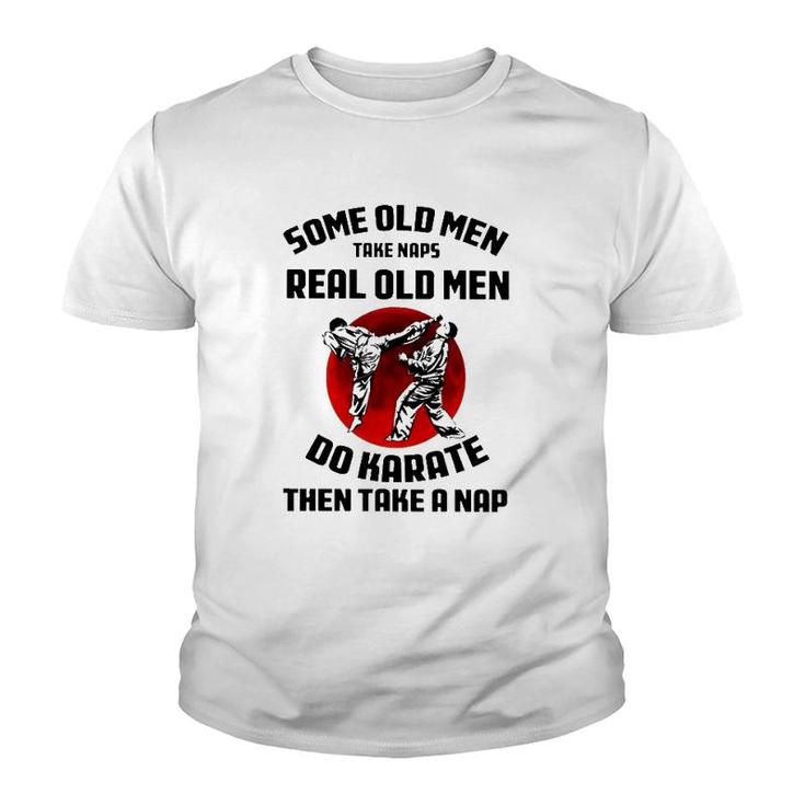 Karate Some Old Men Take Naps Real Old Men Do Karate Then Take A Nap Youth T-shirt