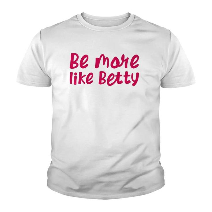 Karen's Inspirational Motivation Quote Be More Like Betty  Youth T-shirt