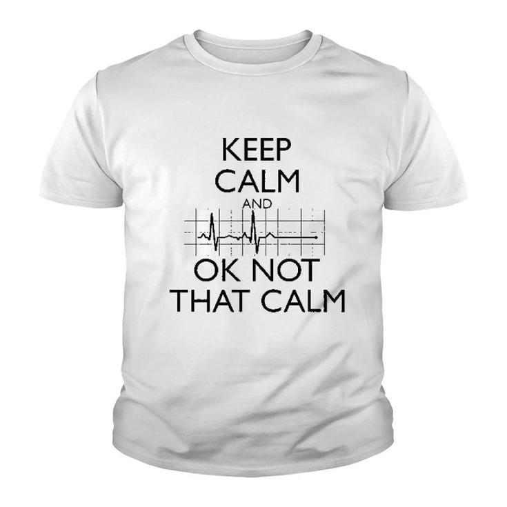 Keep Calm And Ok Not That Calm Funny Youth T-shirt