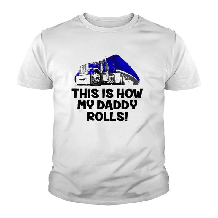 Kids This Is How My Daddy Rolls Truck Driver Son Trucker Daughter Youth T-shirt