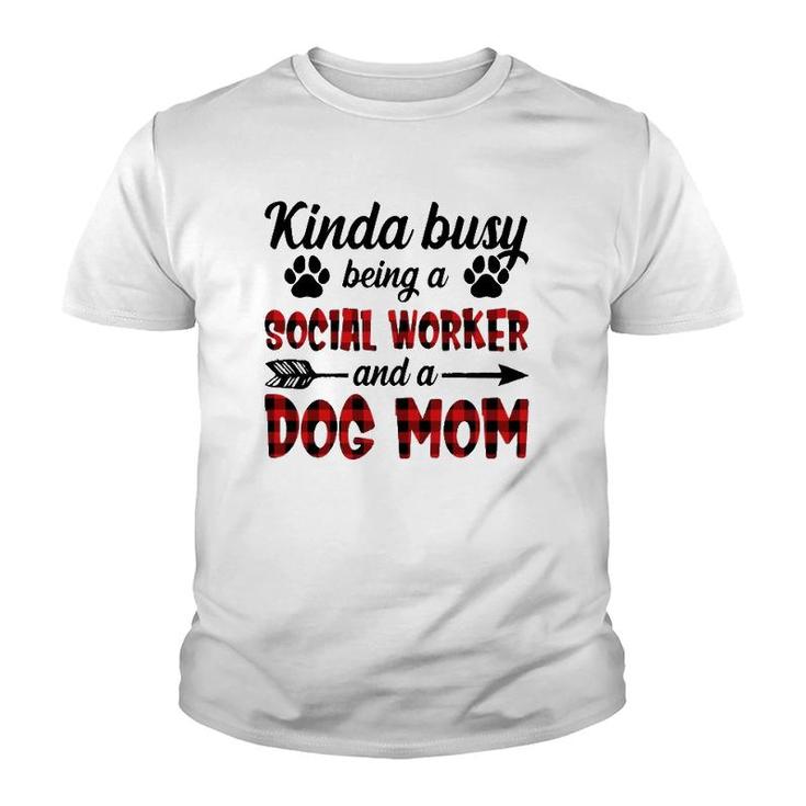 Kinda Busy Being A Social Worker And A Dog Mom Funny Youth T-shirt