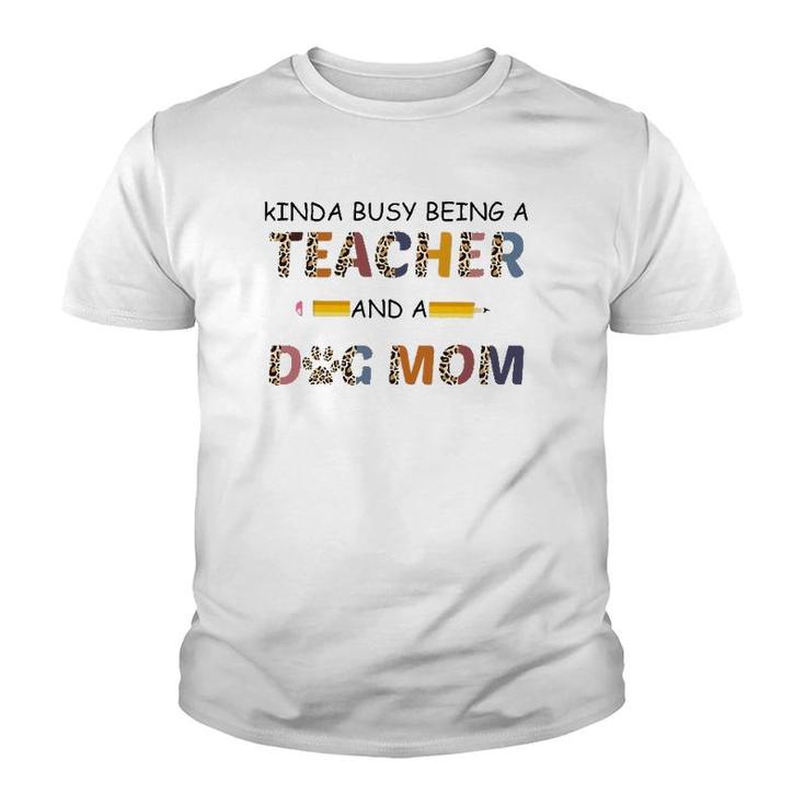 Kinda Busy Being A Teacher And Dog Mom Leopard Mother's Day Youth T-shirt