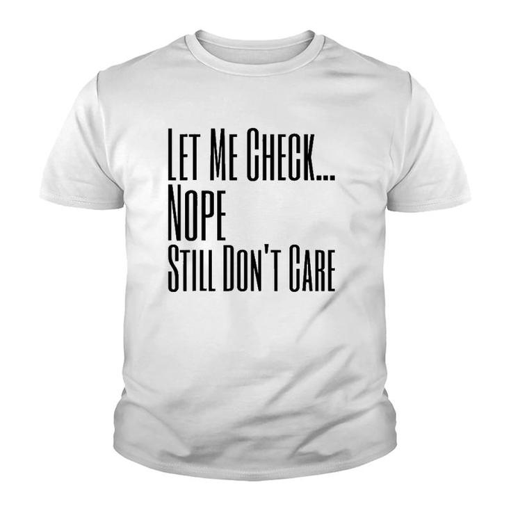 Let Me Check Nope Still Don't Care Funny Sarcastic Youth T-shirt