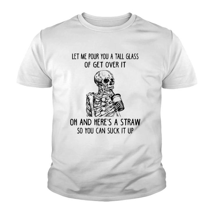 Let Me Pour You A Tall Glass Of Get Over It Skeleton Coffee Youth T-shirt