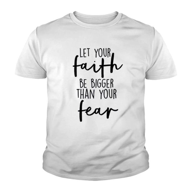 Let Your Faith Be Bigger Than Your Fear Youth T-shirt