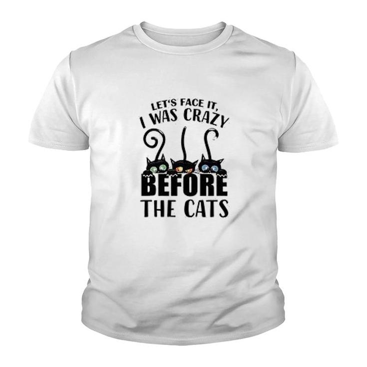 Lets Face It I Was Crazy Before The Cats Youth T-shirt