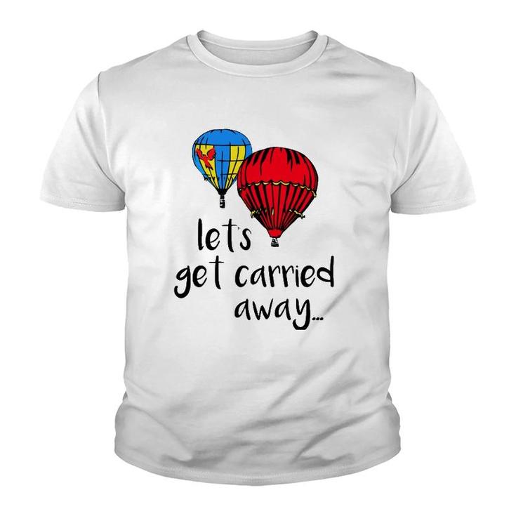 Let's Get Carried Away Hot Air Balloon Funny Festival Youth T-shirt