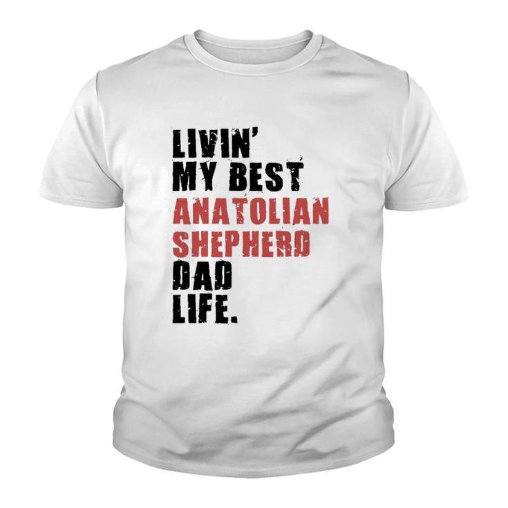 Livin' My Best Anatolian Shepherd Dad Life Adc116e Youth T-shirt
