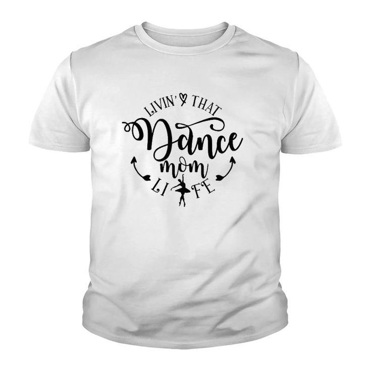 Livin' That Dance Mom Life Ballerina Mom Mama Mother's Day Youth T-shirt