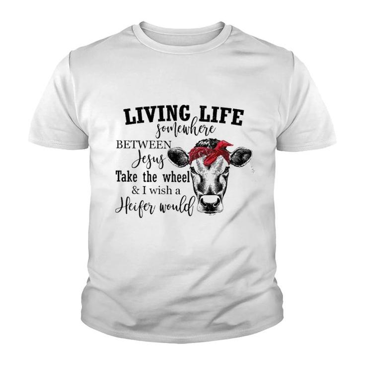 Living Live Somewhere Between Jesus Heifer Youth T-shirt