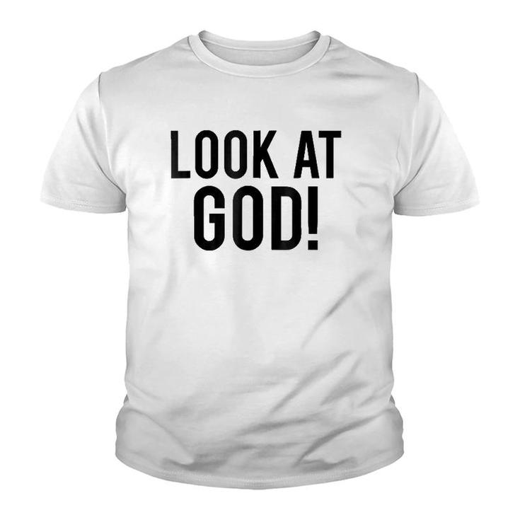 Look At God  Praise Quote Testimony Youth T-shirt