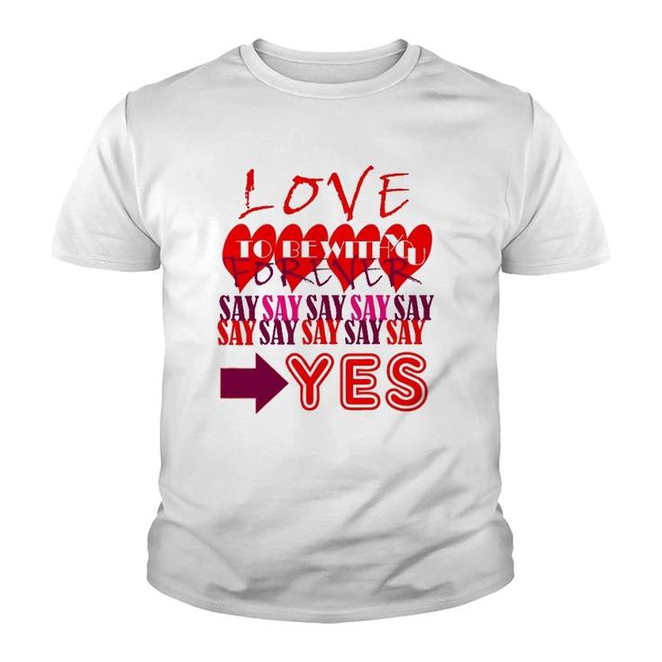 Love You Forever Say Yes Proposal Valentine King Queen Youth T-shirt