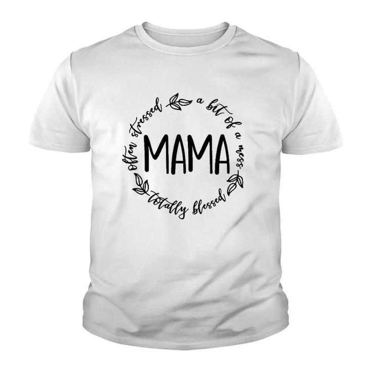 Mama A Bit Of A Mess Totally Blessed Mother's Day Mommy Youth T-shirt