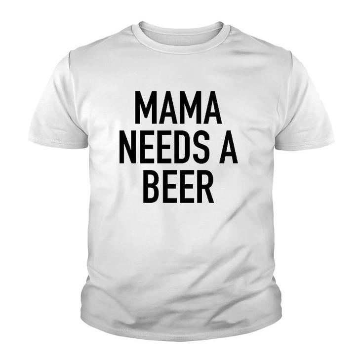 Mama Needs A Beer Funny Parent Drinking Saying Youth T-shirt