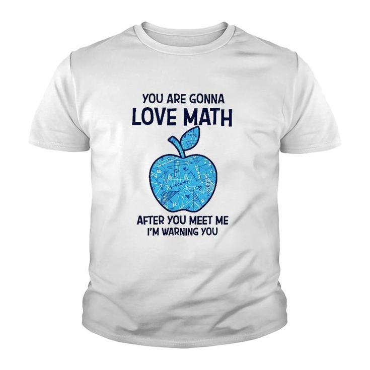 Math Teacher You Gonna Love Math After You Meet Me Youth T-shirt