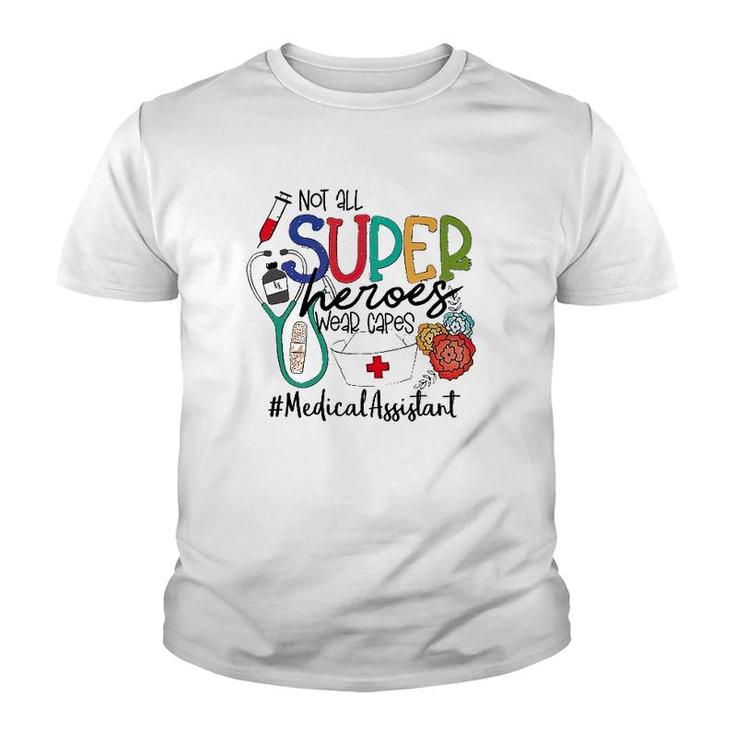 Medical Assistant Not All Super Heroes Wear Capes Nurse Day Youth T-shirt