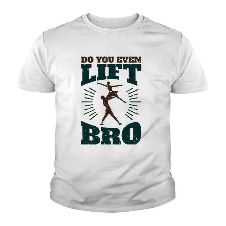 Mens Do You Even Lift Bro Male Dance Mens Ballet Dancer Youth T-shirt